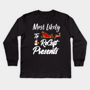 Most Likely To ReGift Presents Matching Family Christmas Kids Long Sleeve T-Shirt